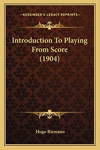 Introduction To Playing From Score (1904) (9781166158255) by Riemann, Hugo
