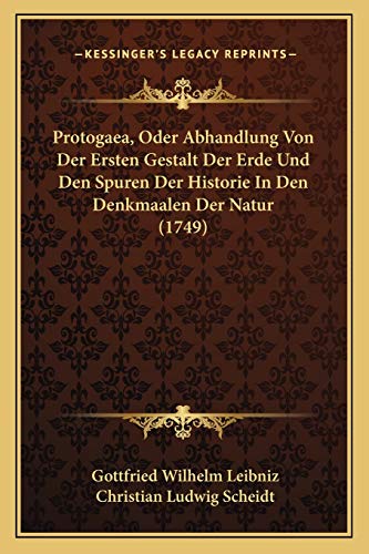 Stock image for Protogaea, Oder Abhandlung Von Der Ersten Gestalt Der Erde Und Den Spuren Der Historie In Den Denkmaalen Der Natur (1749) (German Edition) for sale by ALLBOOKS1