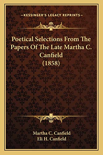 Stock image for Poetical Selections from the Papers of the Late Martha C. Canfield (1858) for sale by THE SAINT BOOKSTORE