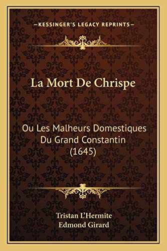 9781166160333: La Mort De Chrispe: Ou Les Malheurs Domestiques Du Grand Constantin (1645)