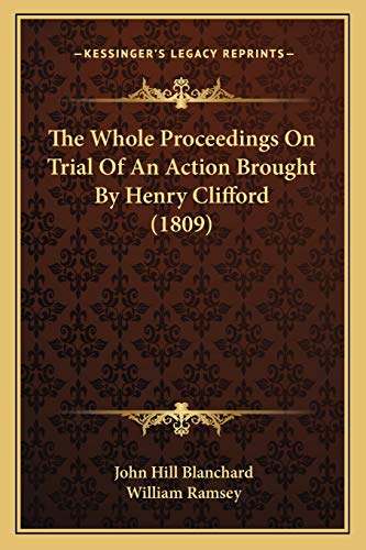 The Whole Proceedings On Trial Of An Action Brought By Henry Clifford (1809) (9781166160791) by Blanchard, John Hill; Ramsey, William