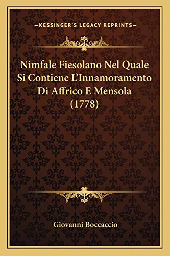 Nimfale Fiesolano Nel Quale Si Contiene L'Innamoramento Di Affrico E Mensola (1778) (Italian Edition) (9781166163921) by Boccaccio, Professor Giovanni