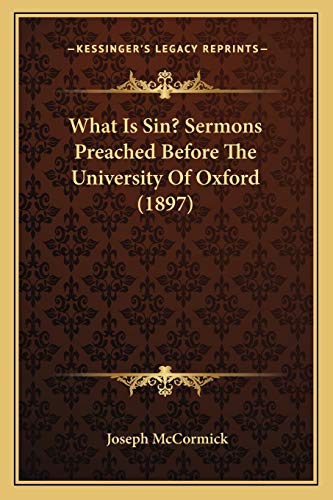 What Is Sin? Sermons Preached Before The University Of Oxford (1897) (9781166167578) by McCormick, Joseph