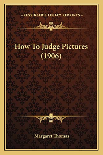 How To Judge Pictures (1906) (9781166168308) by Thomas, Margaret