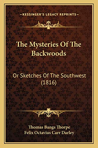 The Mysteries Of The Backwoods: Or Sketches Of The Southwest (1816) (9781166168810) by Thorpe, Thomas Bangs; Darley, Felix Octavius Carr