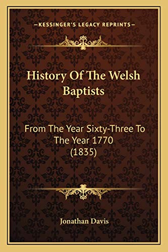 History Of The Welsh Baptists: From The Year Sixty-Three To The Year 1770 (1835) (9781166169480) by Davis, Jonathan