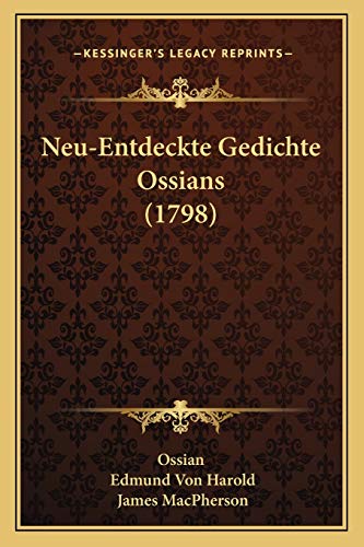 Neu-Entdeckte Gedichte Ossians (1798) (German Edition) (9781166170158) by Ossian; Harold, Edmund Von; MacPherson, James