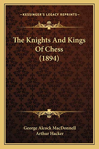 Stock image for The Knights and Kings of Chess (1894) for sale by THE SAINT BOOKSTORE