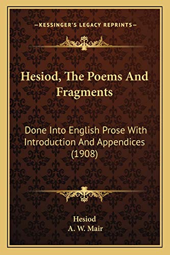 Hesiod, The Poems And Fragments: Done Into English Prose With Introduction And Appendices (1908) (9781166172114) by Hesiod; Mair, A W