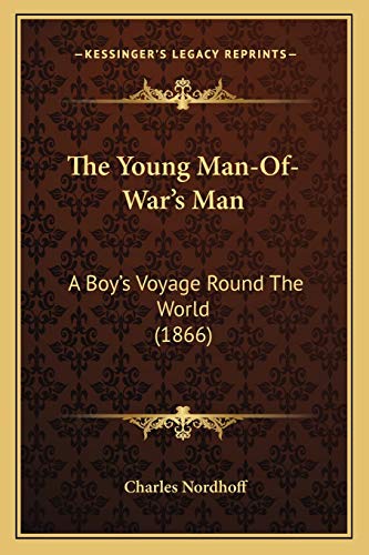 The Young Man-Of-War's Man: A Boy's Voyage Round The World (1866) (9781166173036) by Nordhoff, Charles