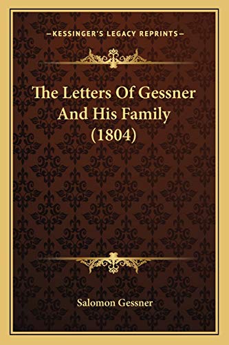 The Letters Of Gessner And His Family (1804) (9781166176372) by Gessner, Salomon