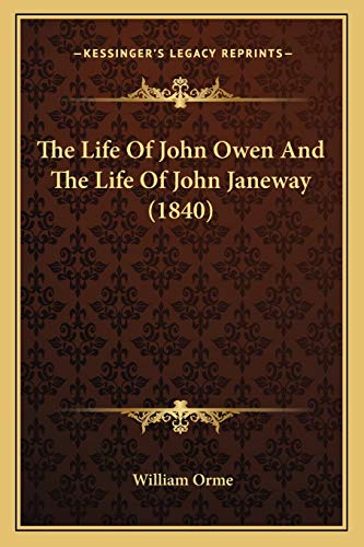 The Life Of John Owen And The Life Of John Janeway (1840) (9781166176389) by Orme, William
