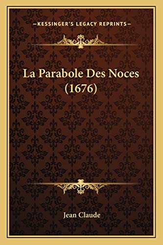 La Parabole Des Noces (1676) (French Edition) (9781166176549) by Claude, Jean