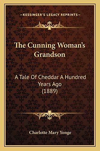 The Cunning Woman's Grandson: A Tale Of Cheddar A Hundred Years Ago (1889) (9781166178345) by Yonge, Charlotte Mary