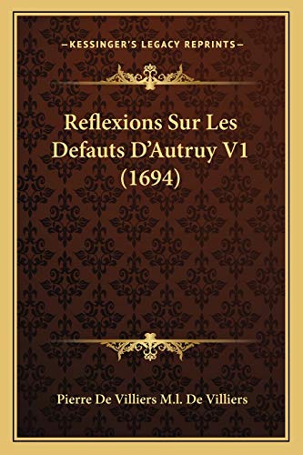 Stock image for Reflexions Sur Les Defauts Dacentsa -A Centsautruy V1 (1694)Reflexions Sur Les Defauts Dacentsa -A Centsautruy V1 (1694) for sale by THE SAINT BOOKSTORE