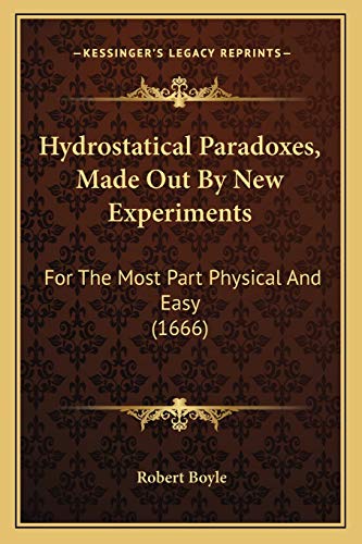 Stock image for Hydrostatical Paradoxes, Made Out by New Experiments: For the Most Part Physical and Easy (1666) for sale by THE SAINT BOOKSTORE
