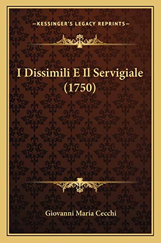 I Dissimili E Il Servigiale (1750) (Italian Edition) (9781166182137) by Cecchi, Giovanni Maria