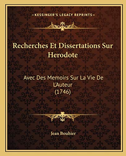 Recherches Et Dissertations Sur Herodote: Avec Des Memoirs Sur La Vie De L'Auteur (1746) (French Edition) (9781166185046) by Bouhier, Jean
