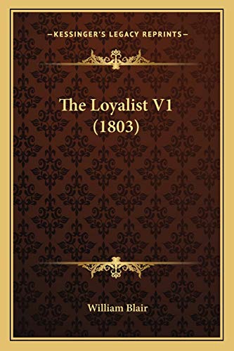 The Loyalist V1 (1803) (9781166187545) by Blair, High Court Judge William