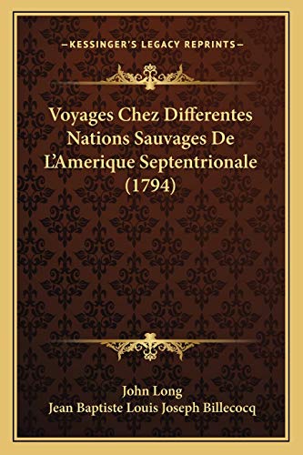 Voyages Chez Differentes Nations Sauvages De L'Amerique Septentrionale (1794) (French Edition) (9781166190262) by Long, John; Billecocq, Jean Baptiste Louis Joseph