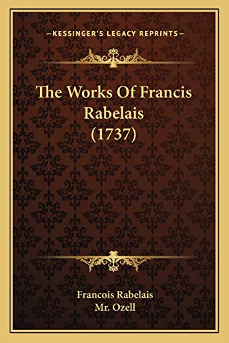 The Works Of Francis Rabelais (1737) (9781166193799) by Rabelais, Francois