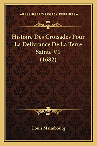 9781166194017: Histoire Des Croisades Pour La Delivrance De La Terre Sainte V1 (1682) (French Edition)