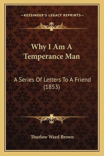 9781166194642: Why I Am A Temperance Man: A Series Of Letters To A Friend (1853)