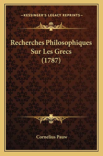 Recherches Philosophiques Sur Les Grecs (1787) (French Edition) (9781166196387) by Pauw, Cornelius