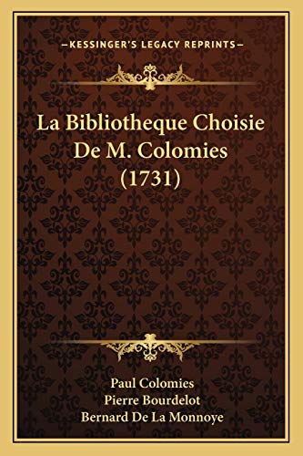 La Bibliotheque Choisie De M. Colomies (1731) (French Edition) (9781166196905) by Colomies, Paul; Bourdelot, Pierre; Monnoye, Bernard De La