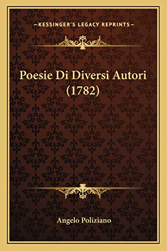 Poesie Di Diversi Autori (1782) (Italian Edition) (9781166198664) by Poliziano, Angelo