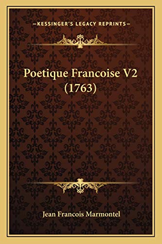 Poetique Francoise V2 (1763) (French Edition) (9781166199432) by Marmontel, Jean Francois
