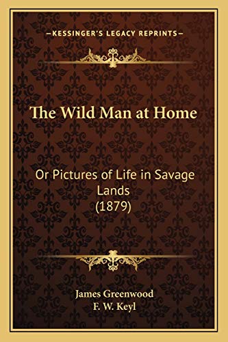 9781166199890: The Wild Man at Home: Or Pictures of Life in Savage Lands (1879)