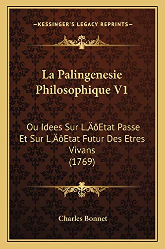 Beispielbild fr La Palingenesie Philosophique V1: Ou Idees Sur Lacentsa -A Centsetat Passe Et Sur Lacentsa -A Centsetat Futur Des Etres Vivans (1769) zum Verkauf von THE SAINT BOOKSTORE