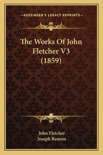 The Works Of John Fletcher V3 (1859) (9781166202200) by Fletcher, John