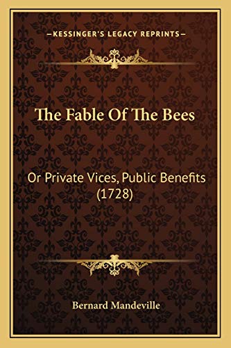 The Fable Of The Bees: Or Private Vices, Public Benefits (1728) (9781166204174) by Mandeville, Bernard
