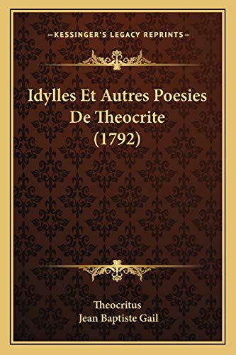Idylles Et Autres Poesies De Theocrite (1792) (French Edition) (9781166204266) by Theocritus