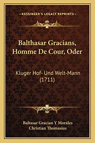 9781166205461: Balthasar Gracians, Homme De Cour, Oder: Kluger Hof- Und Welt-Mann (1711) (German Edition)