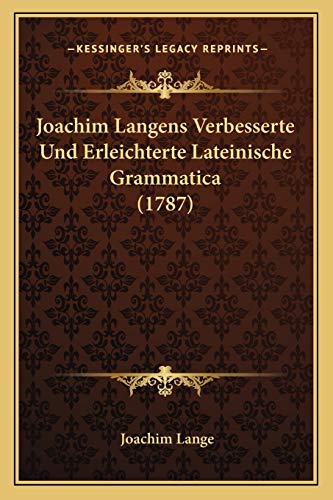 9781166205898: Joachim Langens Verbesserte Und Erleichterte Lateinische Grammatica (1787)