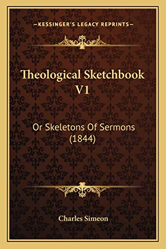 Theological Sketchbook V1: Or Skeletons Of Sermons (1844) (9781166206024) by Simeon, Charles