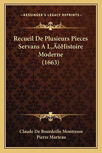 Recueil De Plusieurs Pieces Servans A L'Histoire Moderne (1663) (French Edition) (9781166206901) by Montresor, Claude De Bourdeille; Marteau, Pierre