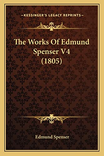 The Works Of Edmund Spenser V4 (1805) (9781166207786) by Spenser, Professor Edmund