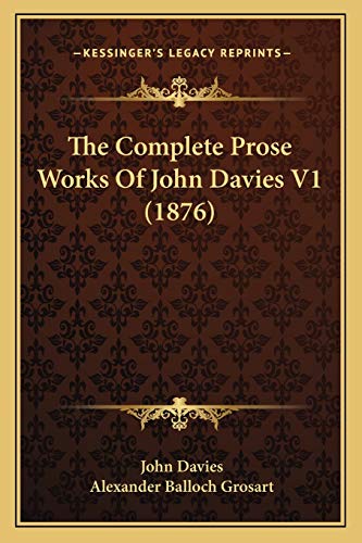 The Complete Prose Works Of John Davies V1 (1876) (9781166209735) by Davies Sir, John