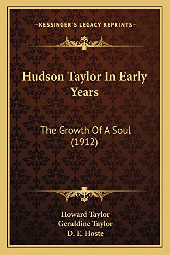 Hudson Taylor In Early Years: The Growth Of A Soul (1912) (9781166209834) by Taylor Dr, Howard; Taylor, Geraldine
