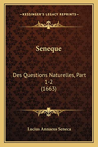 Seneque: Des Questions Naturelles, Part 1-2 (1663) (French Edition) (9781166210632) by Seneca, Lucius Annaeus