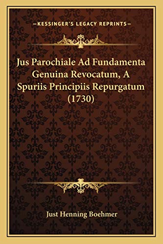 9781166211820: Jus Parochiale Ad Fundamenta Genuina Revocatum, A Spuriis Principiis Repurgatum (1730)