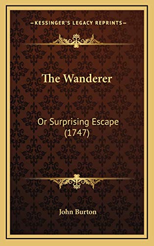 The Wanderer: Or Surprising Escape (1747) (9781166215804) by Burton, John