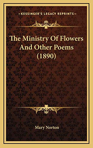 The Ministry Of Flowers And Other Poems (1890) (9781166216320) by Norton, Mary