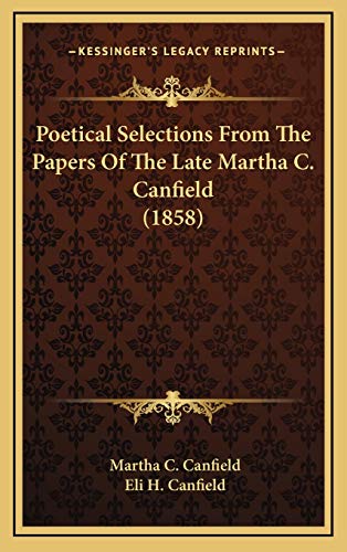 Stock image for Poetical Selections from the Papers of the Late Martha C. Canfield (1858) for sale by THE SAINT BOOKSTORE