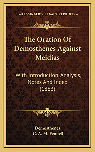 The Oration Of Demosthenes Against Meidias: With Introduction, Analysis, Notes And Index (1883) (9781166222116) by Demosthenes; Fennell, C. A. M.