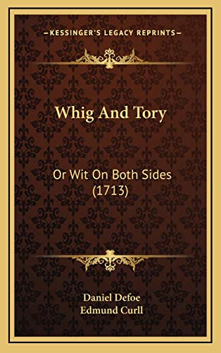 Whig And Tory: Or Wit On Both Sides (1713) (9781166223045) by Defoe, Daniel; Curll, Edmund